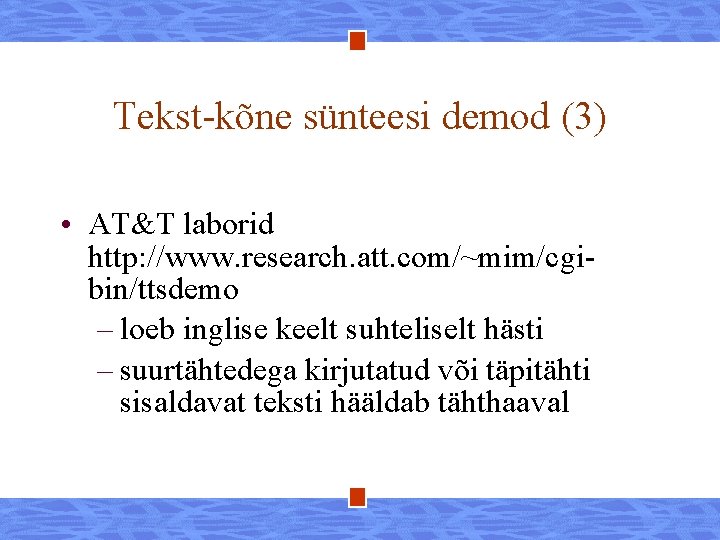 Tekst-kõne sünteesi demod (3) • AT&T laborid http: //www. research. att. com/~mim/cgibin/ttsdemo – loeb