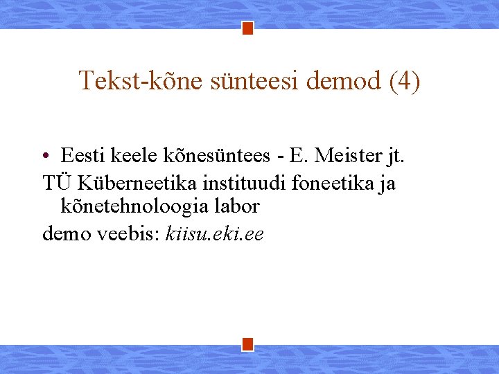 Tekst-kõne sünteesi demod (4) • Eesti keele kõnesüntees - E. Meister jt. TÜ Küberneetika
