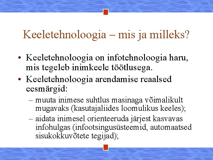 Keeletehnoloogia – mis ja milleks? • Keeletehnoloogia on infotehnoloogia haru, mis tegeleb inimkeele töötlusega.