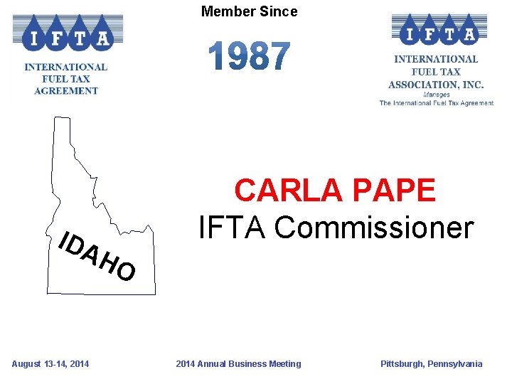 Member Since IDA HO August 13 -14, 2014 CARLA PAPE IFTA Commissioner 2014 Annual