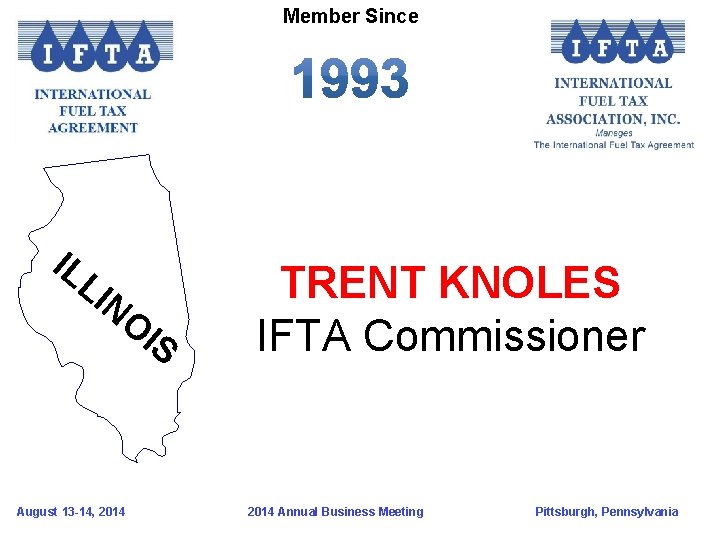 Member Since IL LI NO August 13 -14, 2014 IS TRENT KNOLES IFTA Commissioner