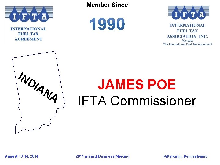 Member Since IN DI AN A August 13 -14, 2014 JAMES POE IFTA Commissioner