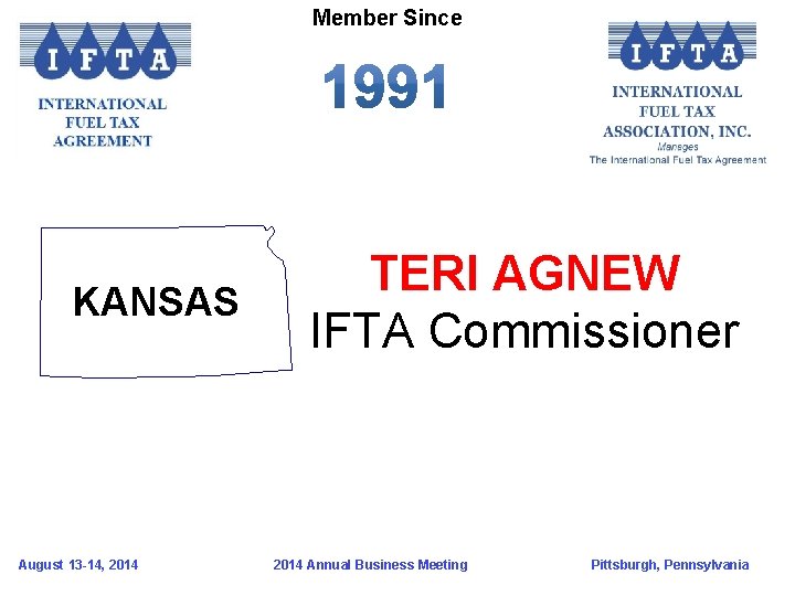 Member Since KANSAS August 13 -14, 2014 TERI AGNEW IFTA Commissioner 2014 Annual Business