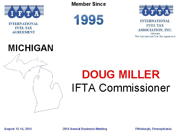 Member Since MICHIGAN DOUG MILLER IFTA Commissioner August 13 -14, 2014 Annual Business Meeting