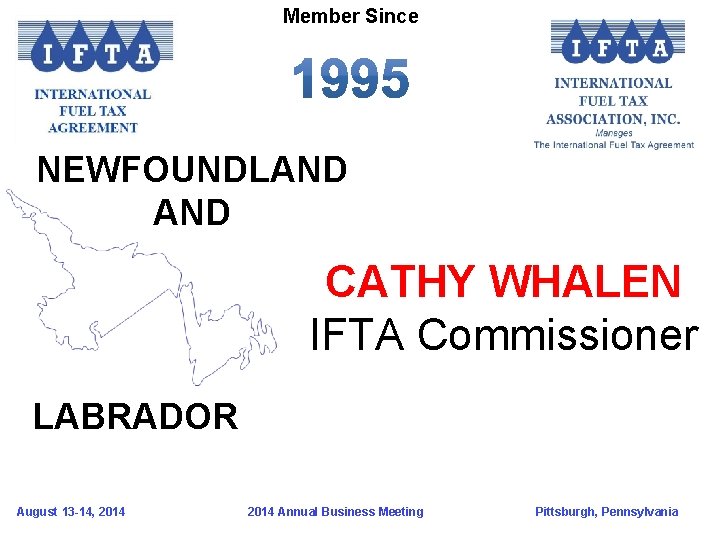 Member Since NEWFOUNDLAND CATHY WHALEN IFTA Commissioner LABRADOR August 13 -14, 2014 Annual Business