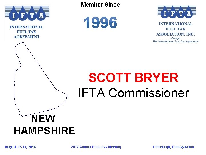 Member Since SCOTT BRYER IFTA Commissioner NEW HAMPSHIRE August 13 -14, 2014 Annual Business