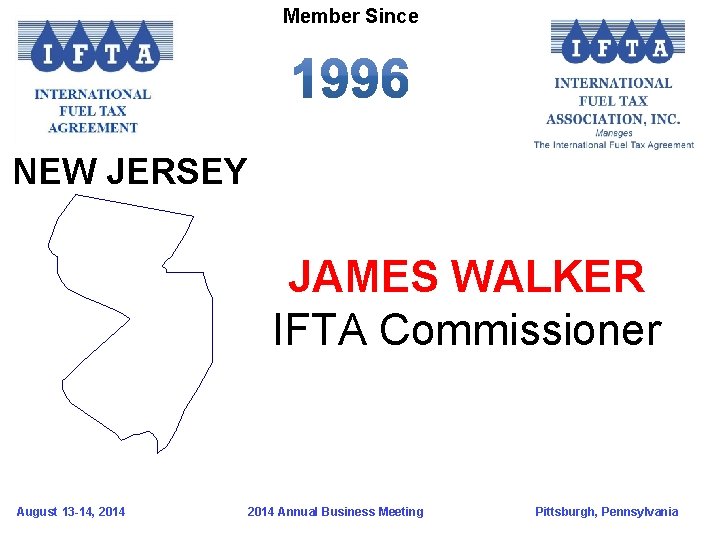 Member Since NEW JERSEY JAMES WALKER IFTA Commissioner August 13 -14, 2014 Annual Business
