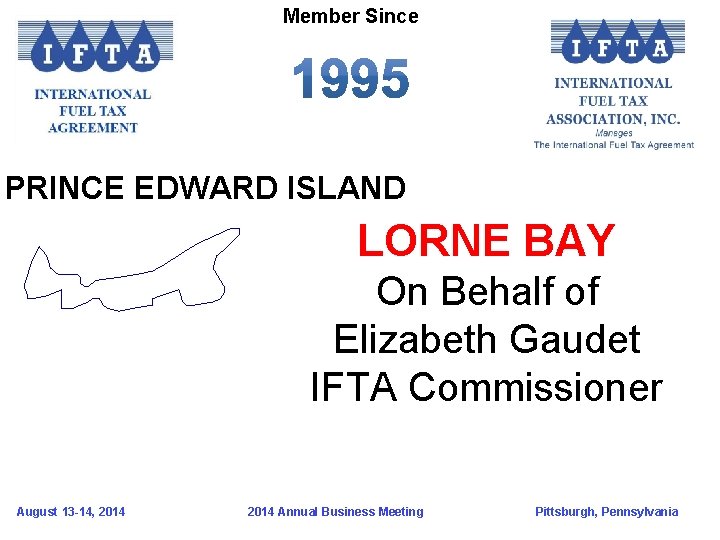 Member Since PRINCE EDWARD ISLAND LORNE BAY On Behalf of Elizabeth Gaudet IFTA Commissioner