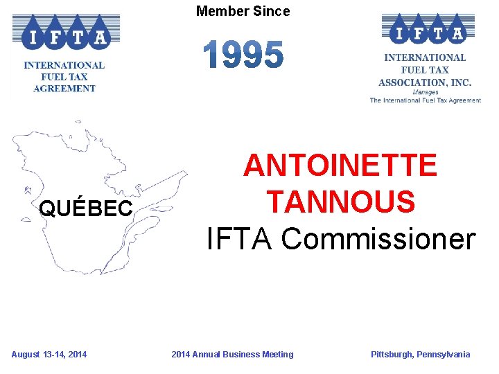 Member Since QUÉBEC August 13 -14, 2014 ANTOINETTE TANNOUS IFTA Commissioner 2014 Annual Business