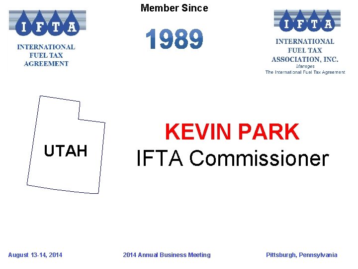 Member Since UTAH August 13 -14, 2014 KEVIN PARK IFTA Commissioner 2014 Annual Business