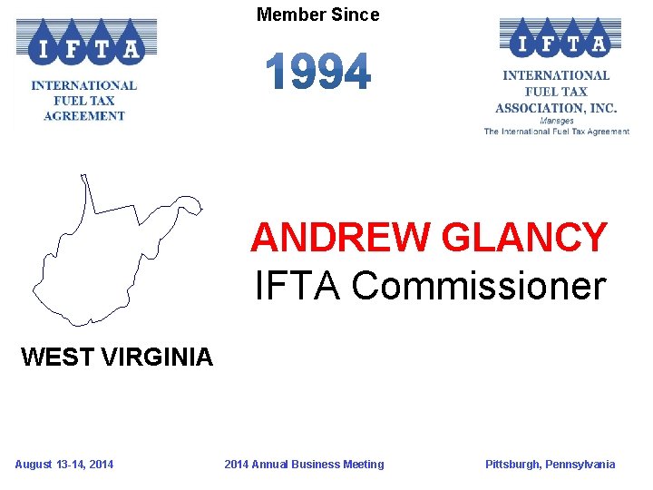 Member Since ANDREW GLANCY IFTA Commissioner WEST VIRGINIA August 13 -14, 2014 Annual Business