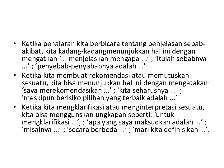  • Ketika penalaran kita berbicara tentang penjelasan sebabakibat, kita kadang-kadangmenunjukkan hal ini dengan