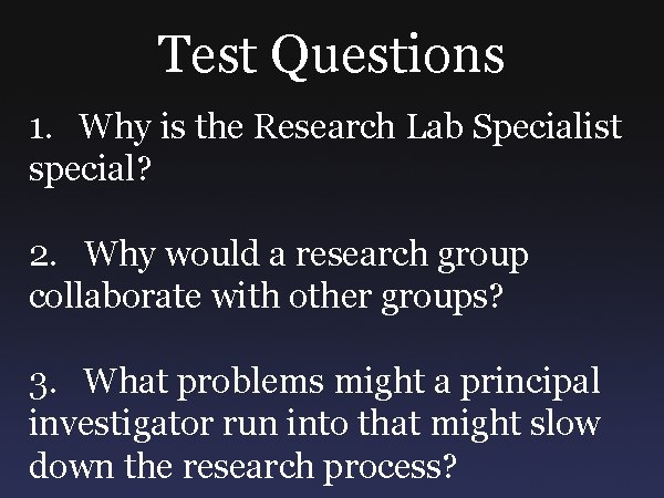 Test Questions 1. Why is the Research Lab Specialist special? 2. Why would a