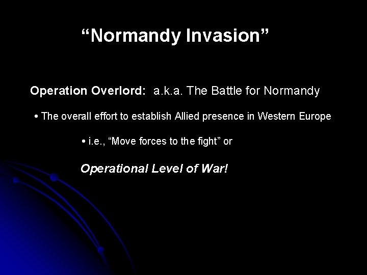 “Normandy Invasion” Operation Overlord: a. k. a. The Battle for Normandy The overall effort