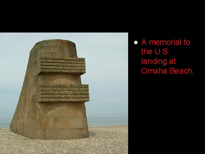 l A memorial to the U. S. landing at Omaha Beach. 