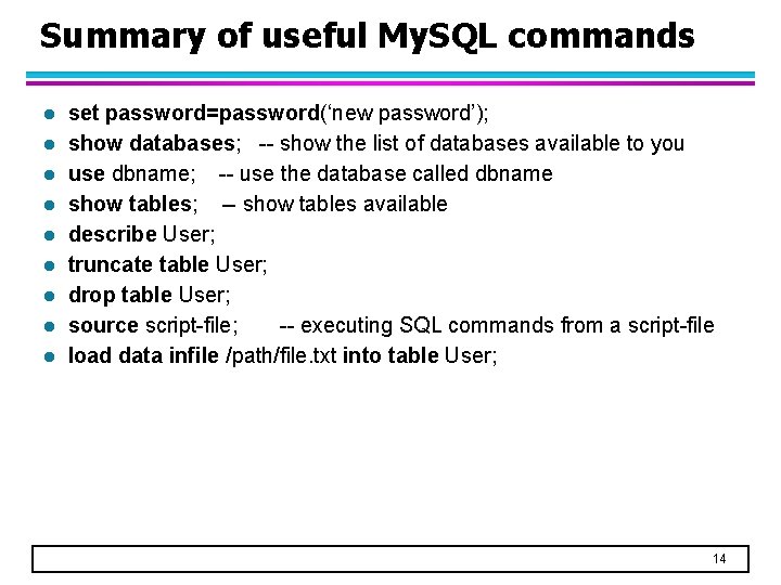 Summary of useful My. SQL commands l l l l l set password=password(‘new password’);