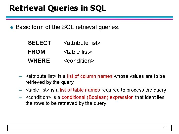 Retrieval Queries in SQL l Basic form of the SQL retrieval queries: SELECT FROM