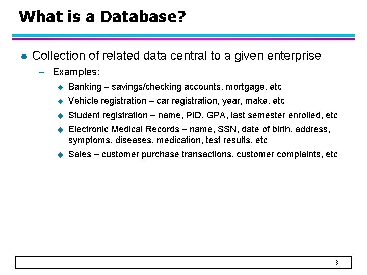 What is a Database? l Collection of related data central to a given enterprise