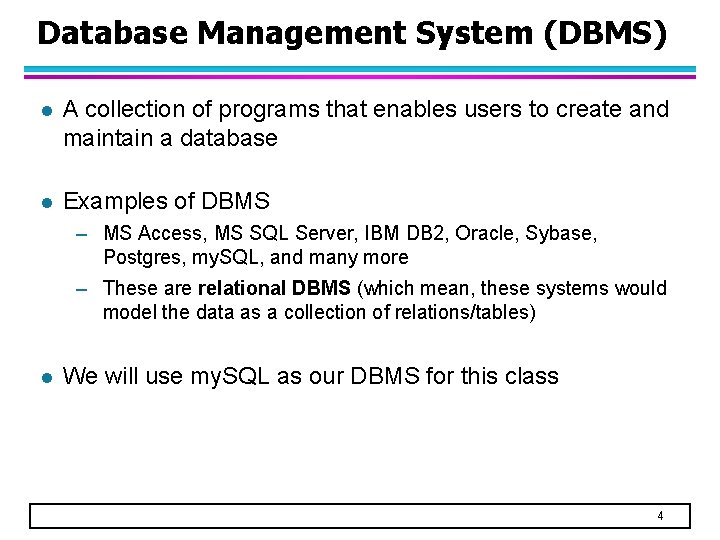Database Management System (DBMS) l A collection of programs that enables users to create