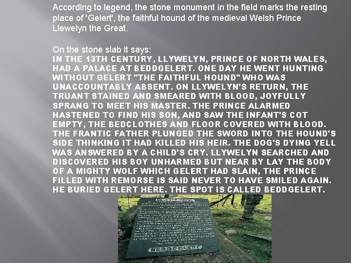 According to legend, the stone monument in the field marks the resting place of