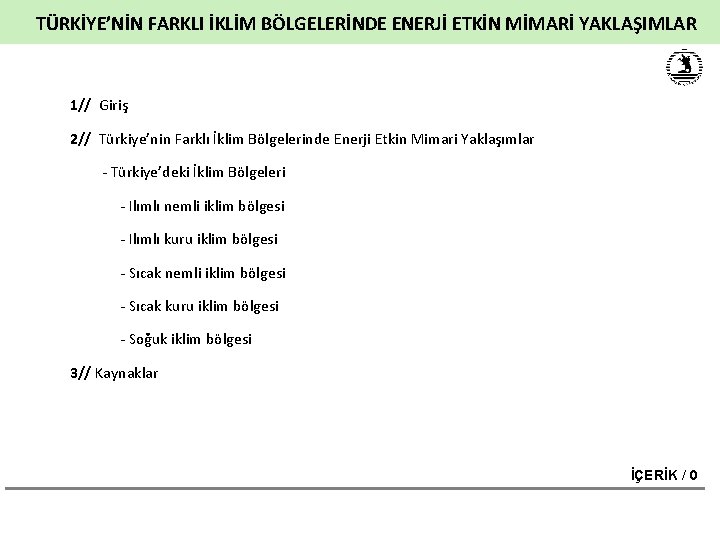 TÜRKİYE’NİN FARKLI İKLİM BÖLGELERİNDE ENERJİ ETKİN MİMARİ YAKLAŞIMLAR 1// Giriş 2// Türkiye’nin Farklı İklim