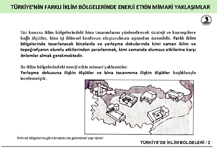 TÜRKİYE’NİN FARKLI İKLİM BÖLGELERİNDE ENERJİ ETKİN MİMARİ YAKLAŞIMLAR Söz konusu iklim bölgelerindeki bina tasarımlarını