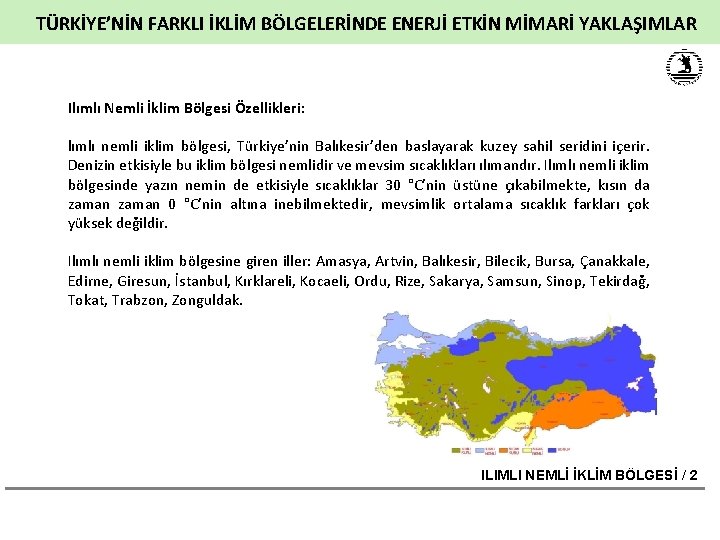 TÜRKİYE’NİN FARKLI İKLİM BÖLGELERİNDE ENERJİ ETKİN MİMARİ YAKLAŞIMLAR Ilımlı Nemli İklim Bölgesi Özellikleri: lımlı