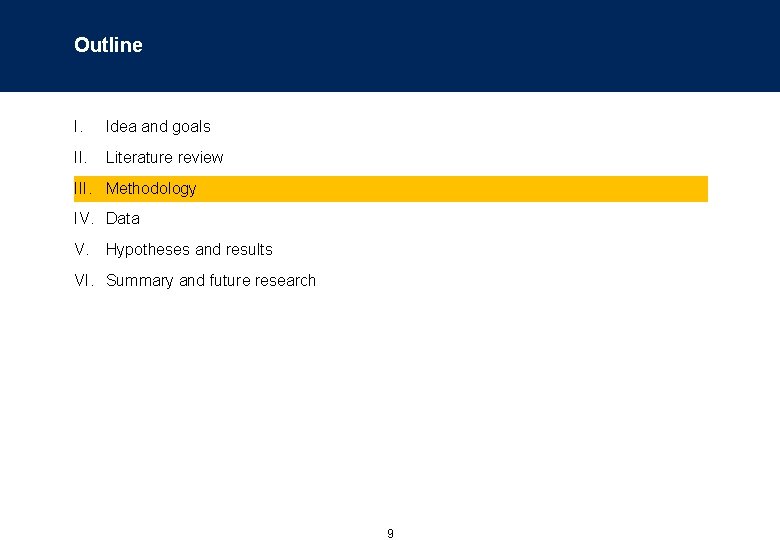 Outline I. Idea and goals II. Literature review III. Methodology IV. Data V. Hypotheses