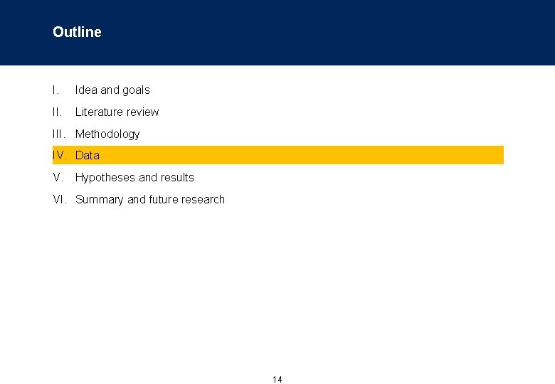 Outline I. Idea and goals II. Literature review III. Methodology IV. Data V. Hypotheses