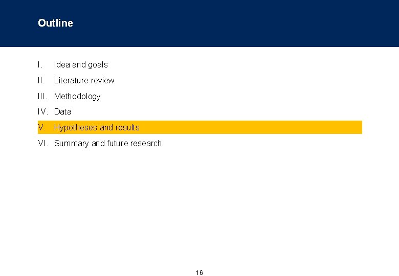 Outline I. Idea and goals II. Literature review III. Methodology IV. Data V. Hypotheses