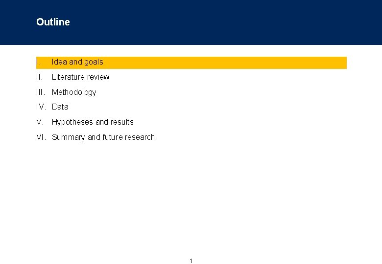 Outline I. Idea and goals II. Literature review III. Methodology IV. Data V. Hypotheses