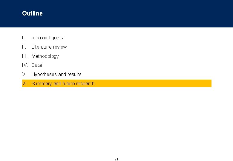 Outline I. Idea and goals II. Literature review III. Methodology IV. Data V. Hypotheses