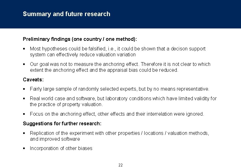 Summary and future research Preliminary findings (one country / one method): § Most hypotheses