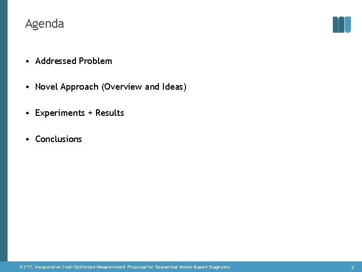 Agenda • Addressed Problem • Novel Approach (Overview and Ideas) • Experiments + Results