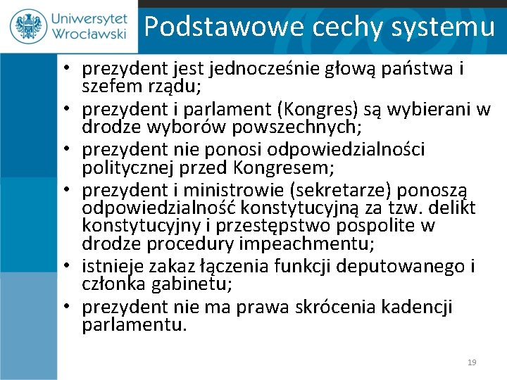 Podstawowe cechy systemu • prezydent jest jednocześnie głową państwa i szefem rządu; • prezydent