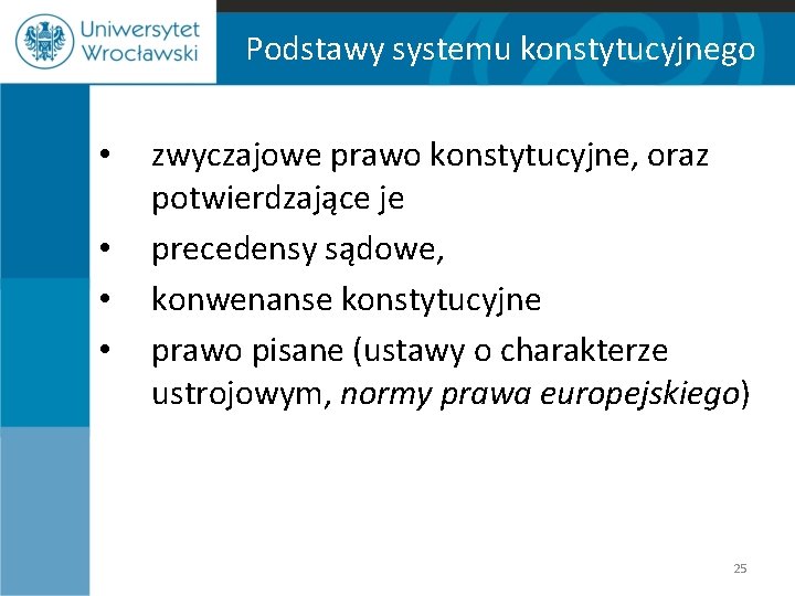 Podstawy systemu konstytucyjnego • • zwyczajowe prawo konstytucyjne, oraz potwierdzające je precedensy sądowe, konwenanse