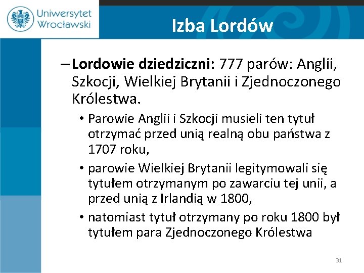 Izba Lordów – Lordowie dziedziczni: 777 parów: Anglii, Szkocji, Wielkiej Brytanii i Zjednoczonego Królestwa.