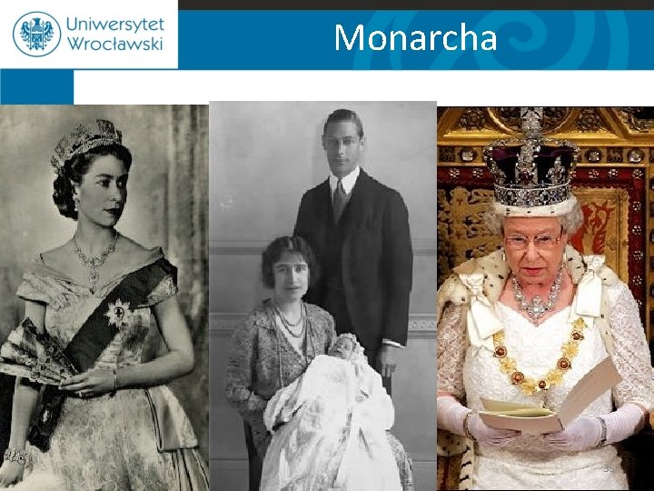 Monarcha • Zjednoczone Królestwo Wielkiej Brytanii i Irlandii Północnej jest monarchią konstytucyjną. • Zgodnie