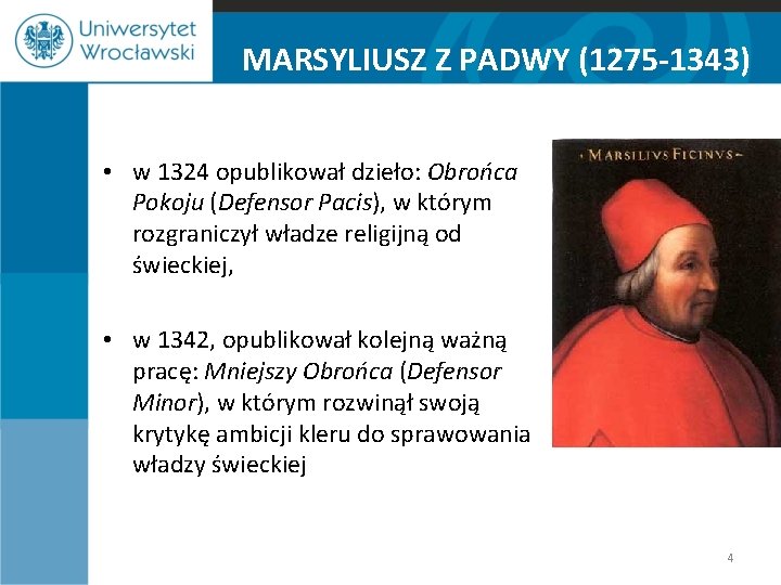 MARSYLIUSZ Z PADWY (1275 -1343) • w 1324 opublikował dzieło: Obrońca Pokoju (Defensor Pacis),