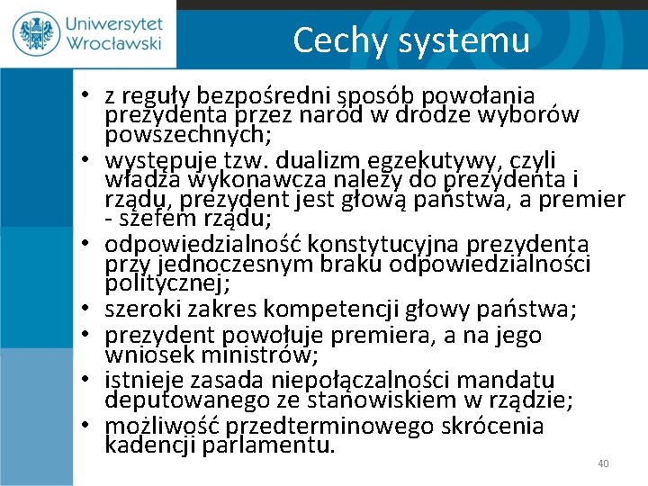 Cechy systemu • z reguły bezpośredni sposób powołania prezydenta przez naród w drodze wyborów