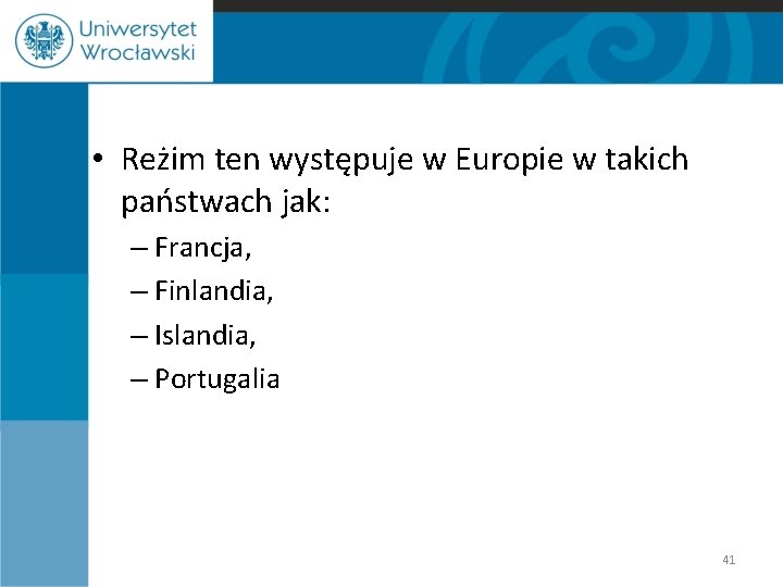  • Reżim ten występuje w Europie w takich państwach jak: – Francja, –