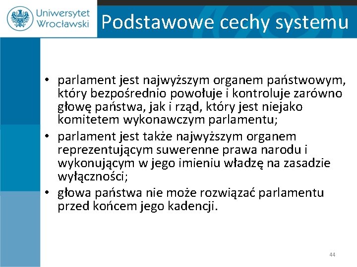 Podstawowe cechy systemu • parlament jest najwyższym organem państwowym, który bezpośrednio powołuje i kontroluje