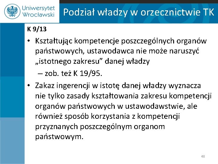 Podział władzy w orzecznictwie TK K 9/13 • Kształtując kompetencje poszczególnych organów państwowych, ustawodawca