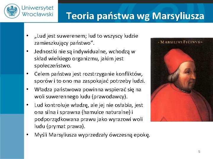 Teoria państwa wg Marsyliusza • „Lud jest suwerenem; lud to wszyscy ludzie zamieszkujący państwo”.