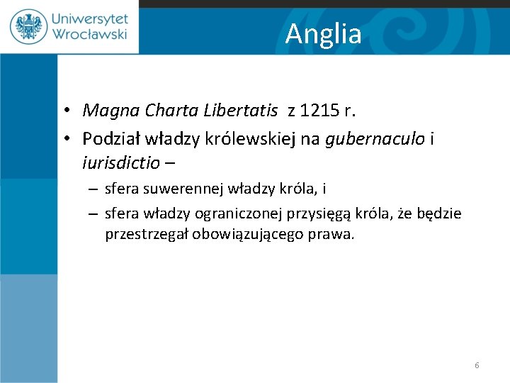 Anglia • Magna Charta Libertatis z 1215 r. • Podział władzy królewskiej na gubernaculo