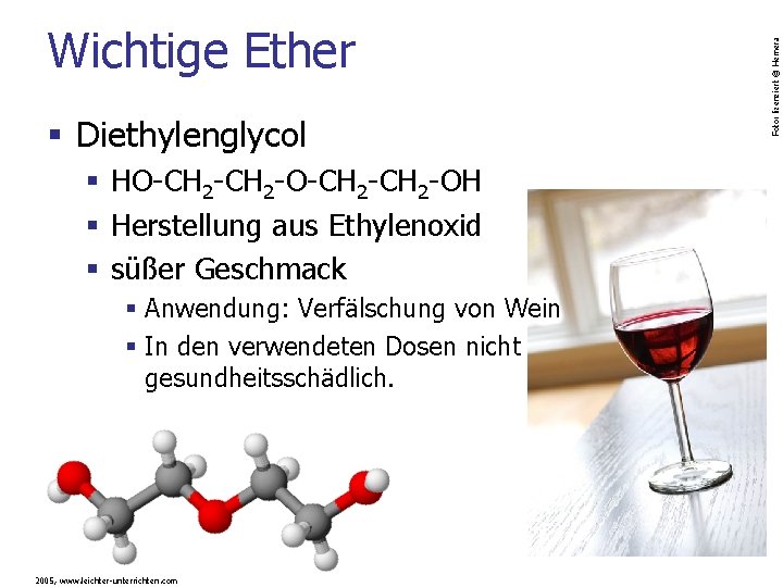 § Diethylenglycol § HO-CH 2 -CH 2 -OH § Herstellung aus Ethylenoxid § süßer