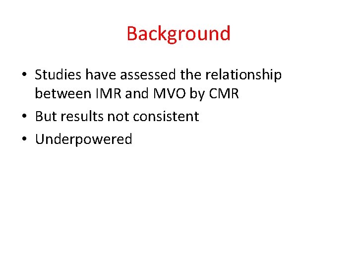 Background • Studies have assessed the relationship between IMR and MVO by CMR •