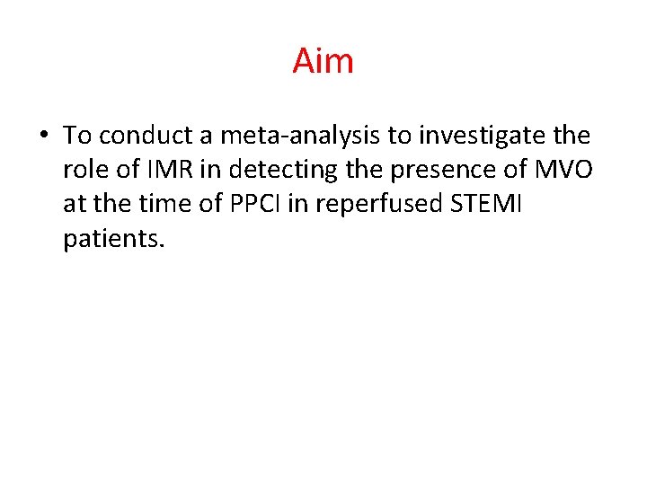 Aim • To conduct a meta-analysis to investigate the role of IMR in detecting
