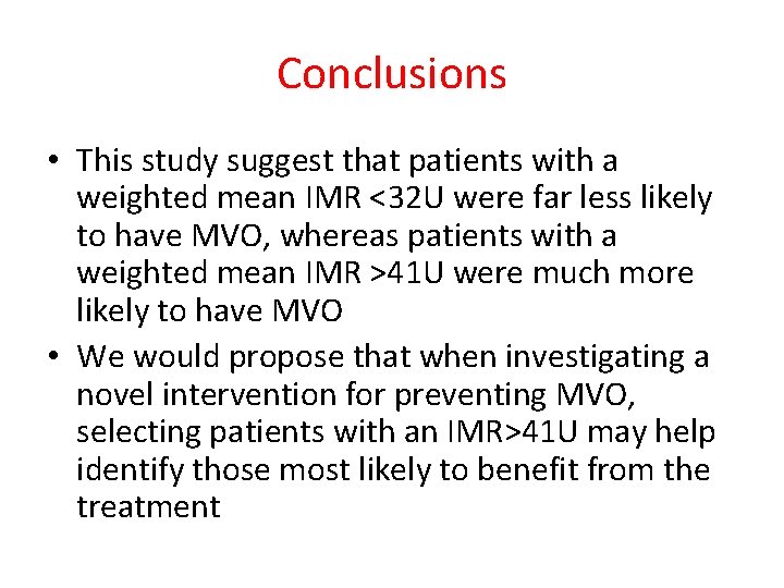 Conclusions • This study suggest that patients with a weighted mean IMR <32 U