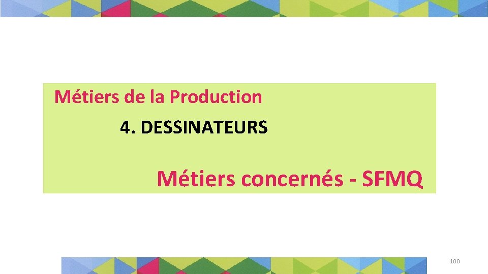 Métiers de la Production 4. DESSINATEURS Métiers concernés - SFMQ 100 